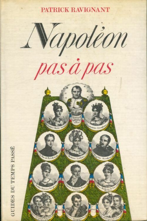 Napoléon pas à pas - Patrick Ravignant -  Guide du temps passé - Livre