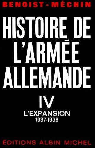 Histoire de l'armée allemande Tome IV : L'expansion 1937-1938 - Jacques Benoist-Méchin - Livre