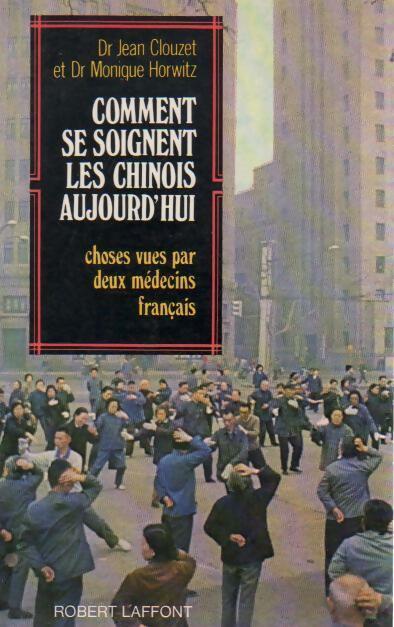 Livrenpoche : Comment se soignent les chinois aujourd'hui - Jean Clouzet, Monique Horwitz - Livre