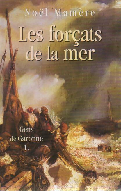 Gens de Garonne Tome I : Les forçats de la mer - Noël Mamère -  Le Grand Livre du Mois GF - Livre