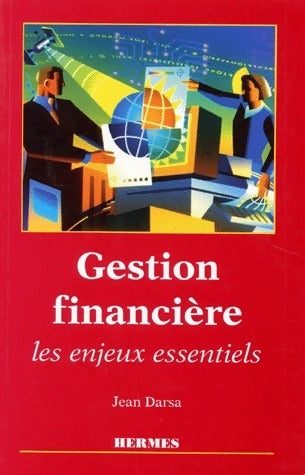 Gestion financière. Les enjeux essentiels - Jean Darsa -  Hermes Science GF - Livre