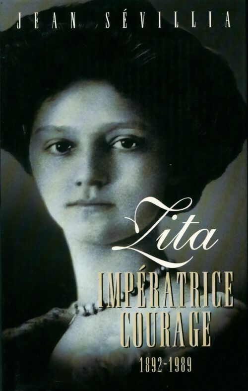 Zita, impératrice courage (1892-1989) - Jean Sévillia - Livre