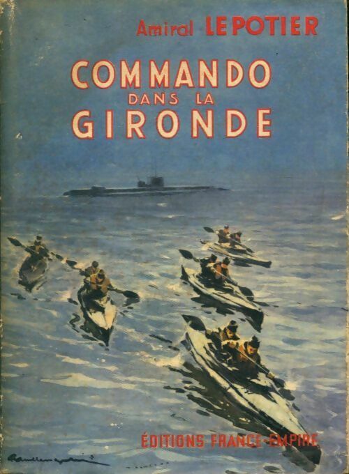 Commando dans la Gironde - Amiral Lepotier -  France-Empire GF - Livre