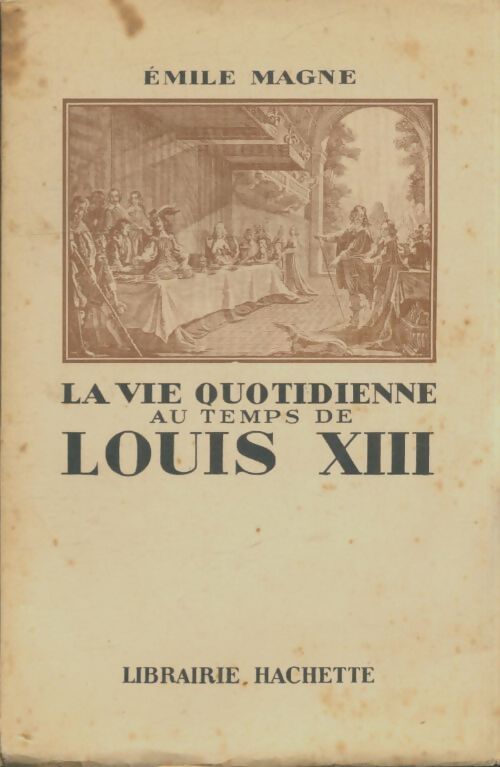 Livrenpoche : La vie quotidienne au temps de louis XIII - Emile Magne - Livre
