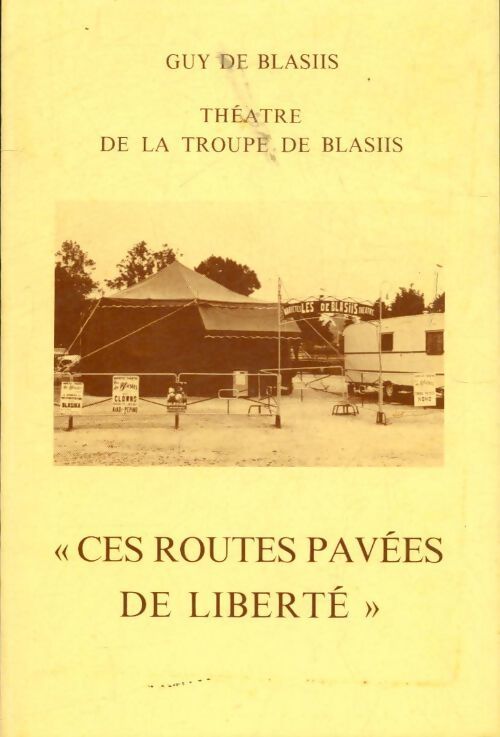 Livrenpoche : Ces routes pavées de liberté  théâtre de la troupe de Blasiis - Guy De Blasiis - Livre