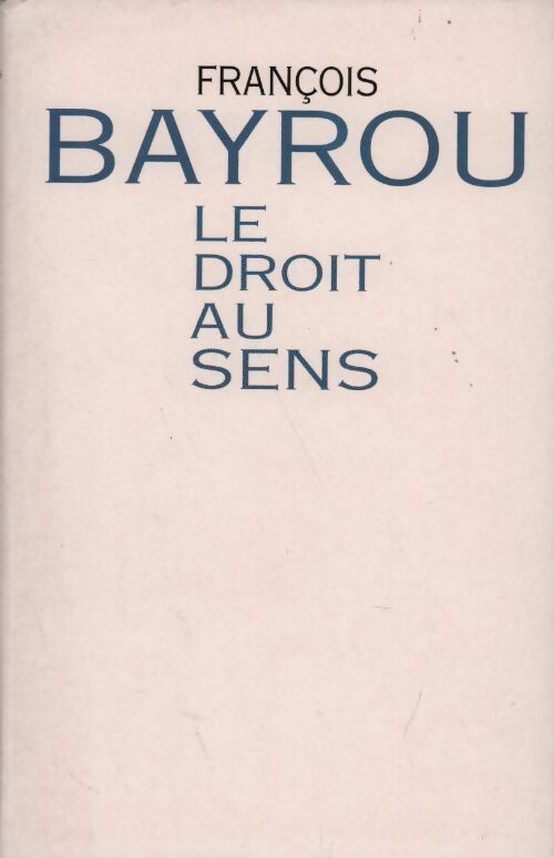 Livrenpoche : Le droit au sens - François Bayrou - Livre
