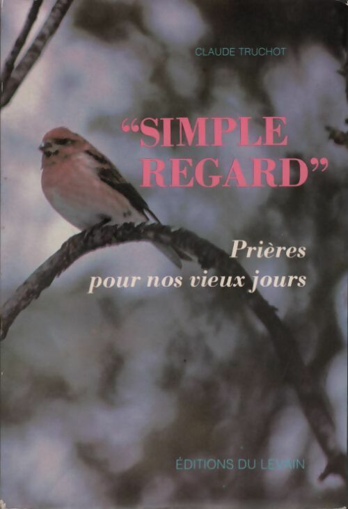 Livrenpoche : Simple regard. Prières pour nos vieux jours. - Claude Truchot - Livre
