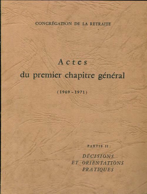 Livrenpoche : Actes du premier chapitre général (1969-1971) Tome II : Décisions et orientations pratiques - Collectif - Livre