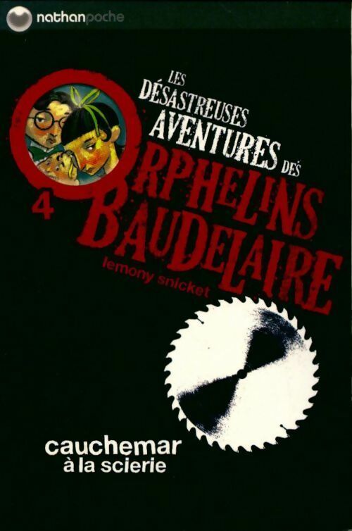 Les désastreuses aventures des enfants Baudelaire Tome IV : Cauchemar à la scierie - Lemony Snicket -  Nathan Poche 11 ans et + - Livre