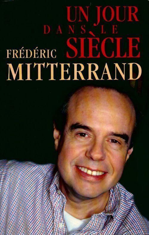 Livrenpoche : Un jour dans le siècle - Frédéric Mitterrand - Livre