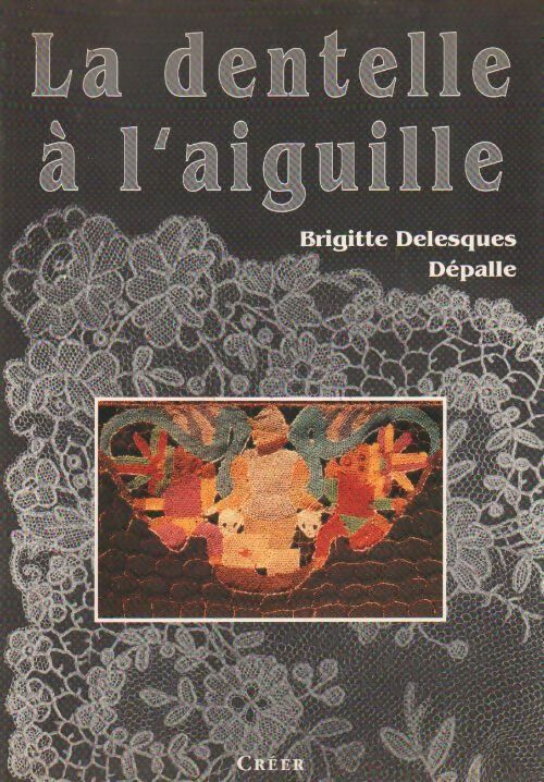 Livrenpoche : La dentelle à l'aiguille - Brigitte Delesques-Dépaille - Livre