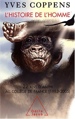 L'histoire de l'homme. 22 ans d'amphi au collège de France 1983-2005 - Yves Coppens - Livre