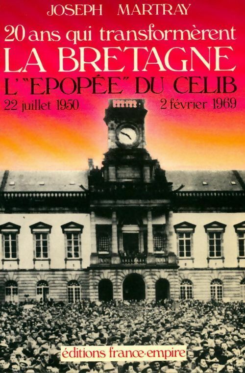 Livrenpoche : Vingt ans qui transformèrent la Bretagne : L'épopée du Celib - Joseph Martray - Livre
