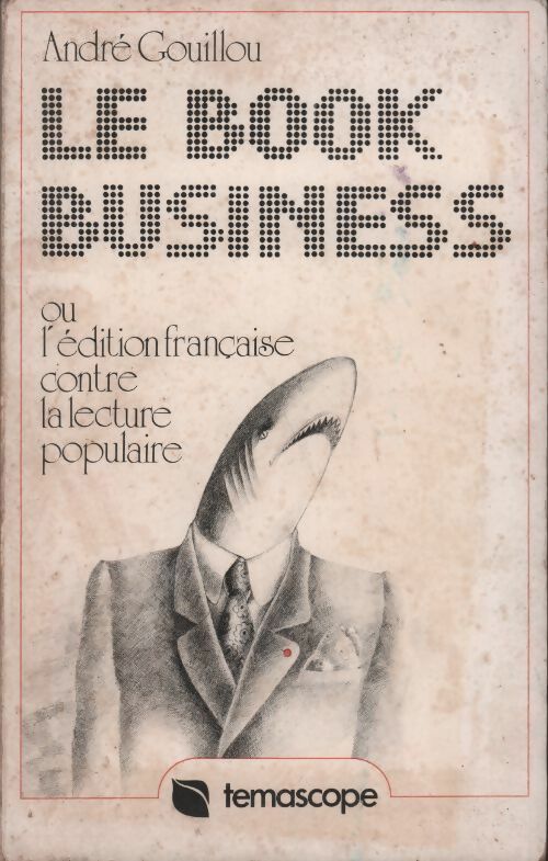 Livrenpoche : Le book-business ou l'édition française contre la lecture populaire - André Gouillou - Livre
