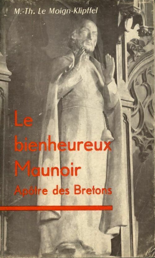 Livrenpoche : Le bienheureux Maunoir : Apôtre des bretons - Marie-Thérèse Le Moign-Klipffel - Livre