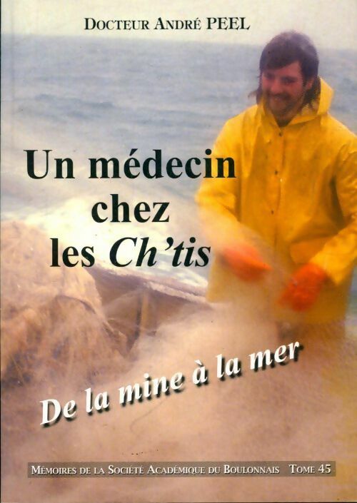 Livrenpoche : Mémoires de la société académique du Boulonnais n°45 : Un médecin chez les Ch'tis - André Peel - Livre