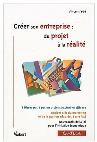 Livrenpoche : Créer son entreprise : Du projet à la réalité - Vincent Ydé - Livre