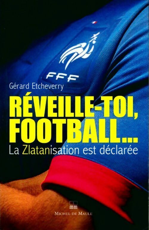 Réveille-toi, football... - Gérard Etcheverry -  Maule GF - Livre