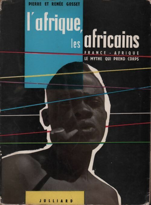 Livrenpoche : L'afrique des africains Tome I : France-Afrique. Le mythe qui prend corps - Renée Gosset - Livre