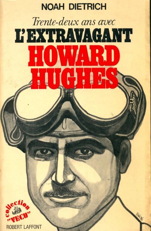 Trente-deux ans avec l'extravagant Howard Hughes - Noah Dietrich - Livre