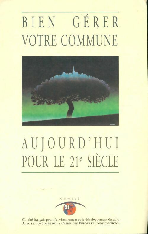 Bien gérer votre commune aujourd'hui pour le 21e siècle - Collectif -  Comité français pour l'environnement et le développement durable - Livre