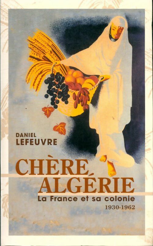 Livrenpoche : Chère Algérie la France et sa colonie - Daniel Lefeuvre - Livre