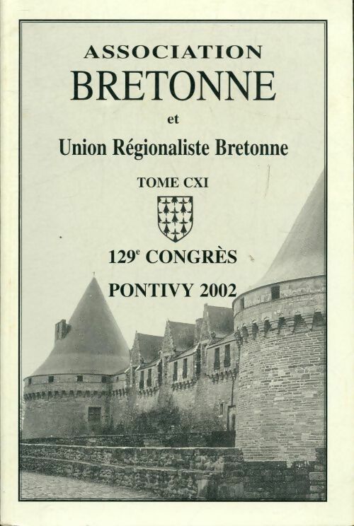 Livrenpoche : Association bretonne et union régionaliste bretonne Tome CXI : 129e congrès de Pontiy 2002 - Collectif - Livre