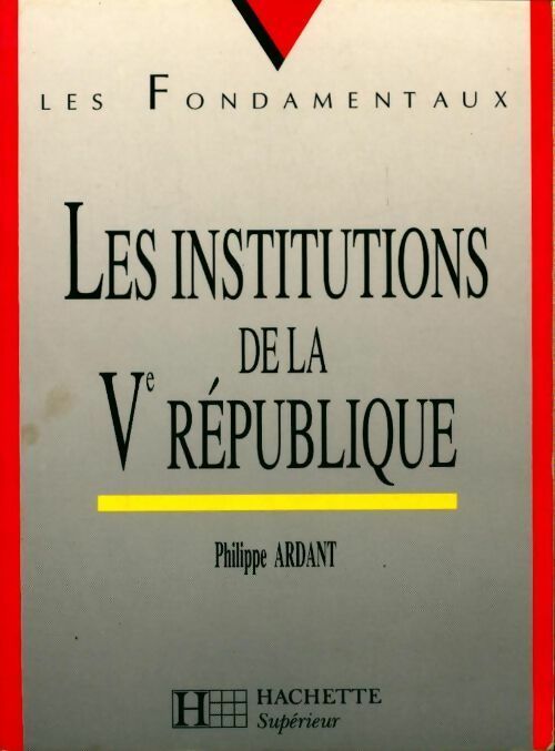 Les institutions de la Ve République - Philippe Ardant -  Les fondamentaux - Livre