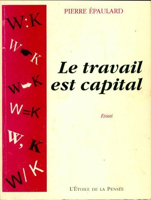 Livrenpoche : Le travail est capital - Pierre Epaulard - Livre