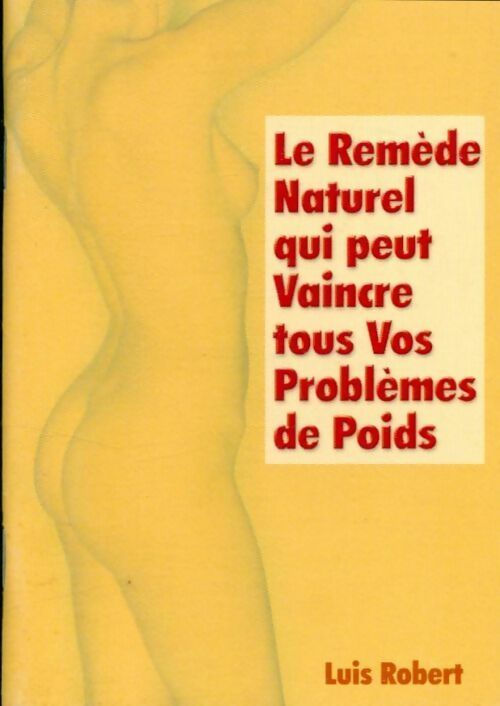 Livrenpoche : Le remède naturel qui peut vaincre tous vos problèmes de poids - Luis Robert - Livre