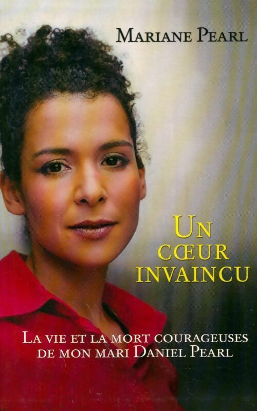 Livrenpoche : Un coeur invaincu. La vie et la mort courageuses de mon mari Daniel Pearl - Mariane Pearl - Livre