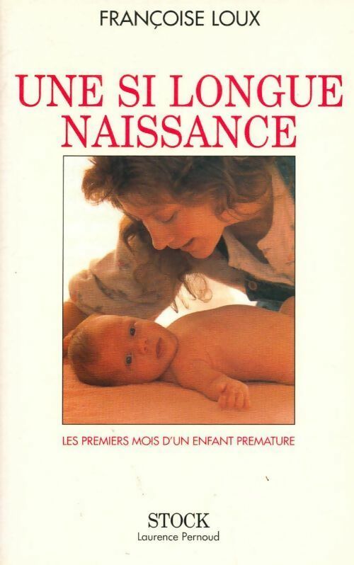 Livrenpoche : Une si longue naissance. Les premiers mois d'un enfant prématuré - Françoise Loux - Livre