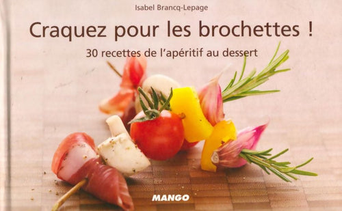 Craquez pour les brochettes ! 30 recettes de l'apéritif au dessert - Isabel Brancq-Lepage -  Craquez ! - Livre