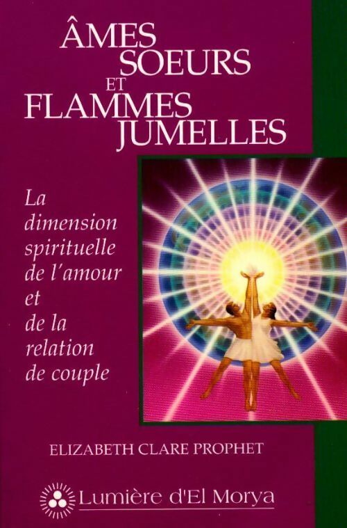 Livrenpoche : Âmes soeurs et flammes jumelles. La dimension spirituelle de l'amour et de la relation de couple - Elizabeth Clare Prophet - Livre