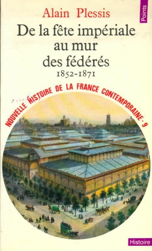 Livrenpoche : Nouvelle histoire de la France contemporaine Tome IX : De la fête impériale au mur des fédérés (1852-1871) - Alain Plessis - Livre