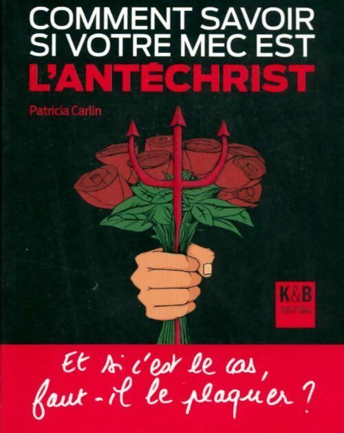 Livrenpoche : Comment savoir si votre mec est l'antéchrist ? Et si c'est le cas faut-il le plaquer ? - Patricia Carlin - Livre