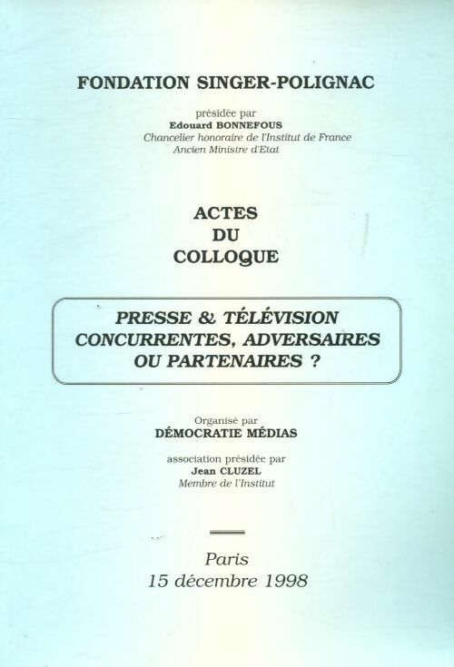 Presse et télévision concurrentes, adversaires ou partenaires - Collectif -  Fondation Singer-Polignac GF - Livre