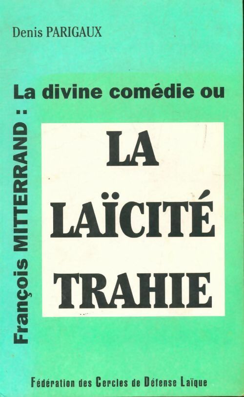 Livrenpoche : François Mitterrand : La divine comédie ou la laïcité trahie - Denis Parigaux - Livre