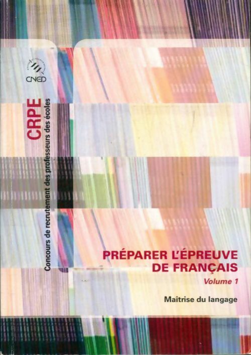 Préparer l'épreuve de français Tome I : Maîtrise du langage - Collectif -  CNED GF - Livre