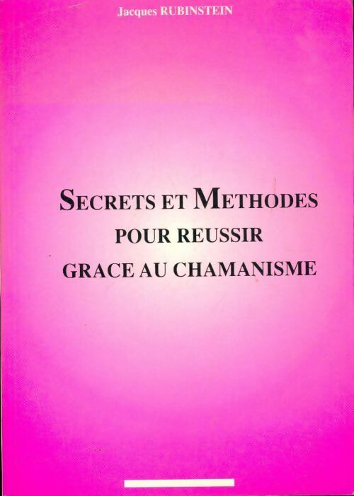 Livrenpoche : Secrets et méthodes pour réussir grâce au chamanisme - Jacques Rubinstein - Livre