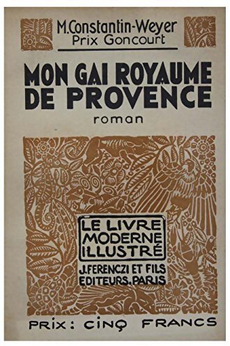 Mon gai royaume de Provence - Maurice Constantin-Weyer - Livre