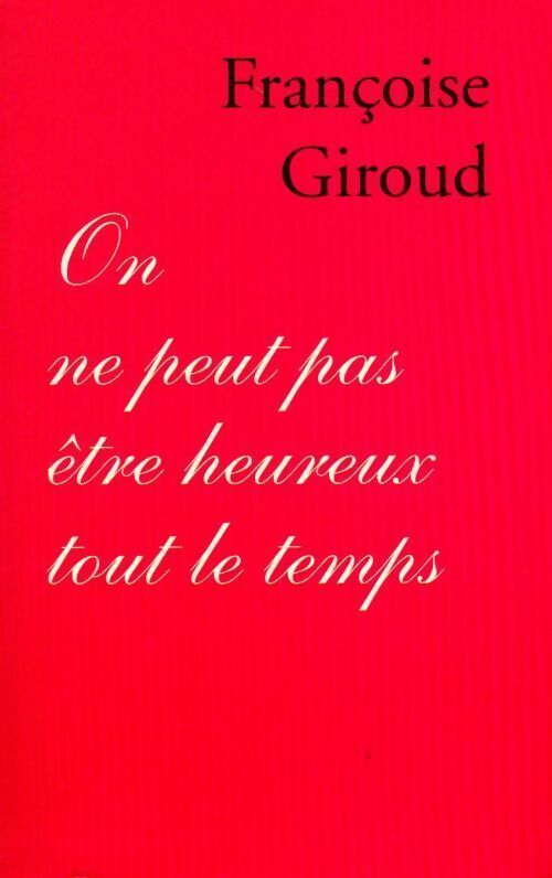 Livrenpoche : On ne peut pas être heureux tout le temps - Françoise Giroud - Livre