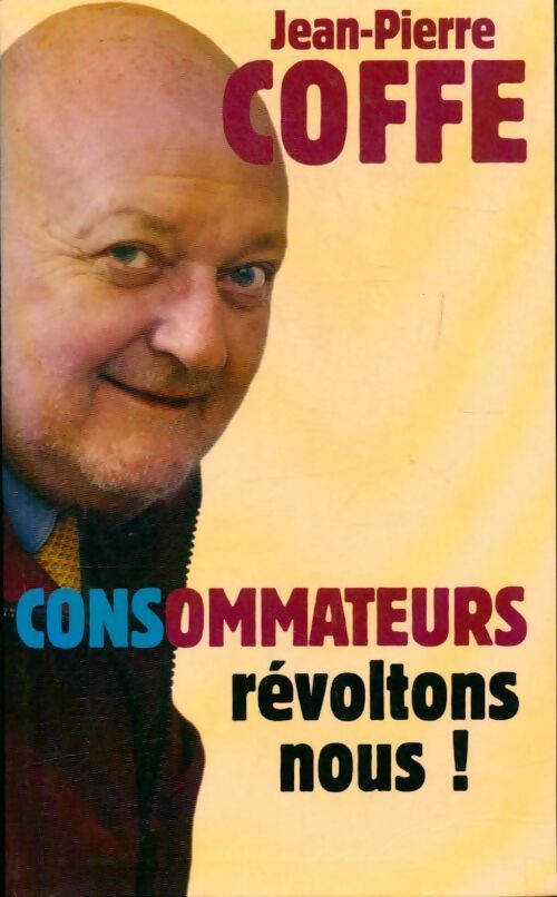 Livrenpoche : CONSommateurs, révoltons-nous ! - Jean-Pierre Coffe - Livre
