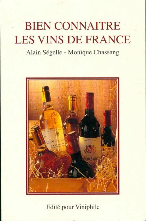 Bien connaître les vins de France - Alain Ségelle -  Viniphile poches divers - Livre