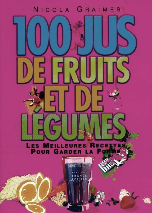 Livrenpoche : 100 jus de fruits et de légumes. Les meilleures recettes pour garder la forme - Nicola Graimes - Livre