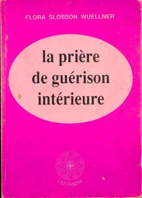 La prière de guérison intérieure - Flora Slosson Wuellner - Livre