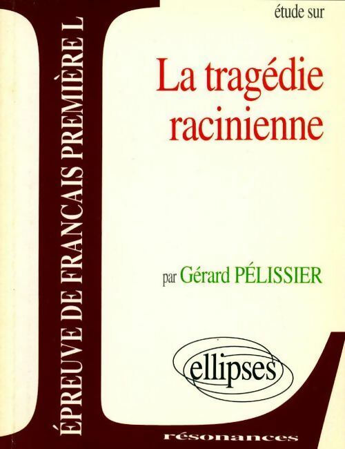 Livrenpoche : La tragédie racinienne - Gérard Pélissier - Livre