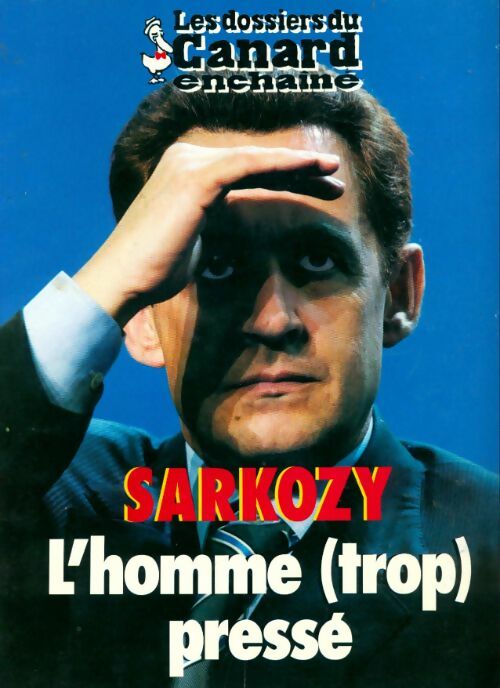 Livrenpoche : Les dossiers du canard enchaîné n°89 : Sarkozy, l'homme (trop) pressé - Collectif - Livre