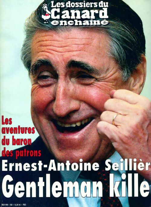 Livrenpoche : Les dossiers du canard enchaîné n°92 : Ernest-Antoine Sellière, gentleman killer - Collectif - Livre