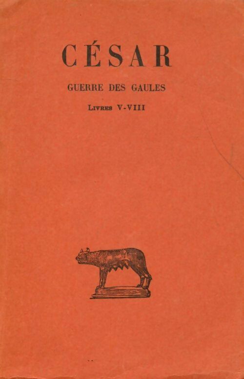 Guerre des gaules Tome II : Livres V-VIII - Jules César -  Collection des Universités de France - Livre